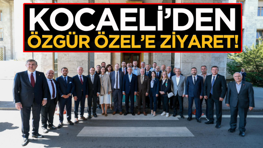 Kocaeli’den Özgür Özel’e ziyaret!