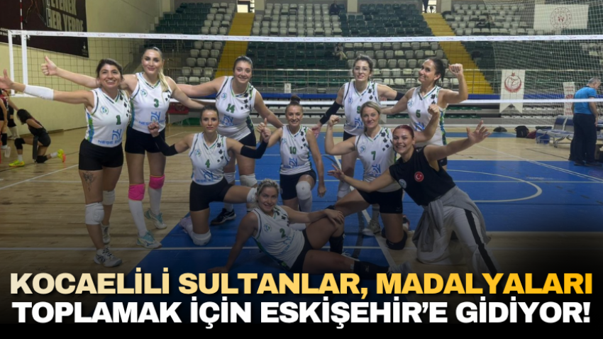 Kocaelili Sultanlar, madalyaları toplamak için Eskişehir’e gidiyor!