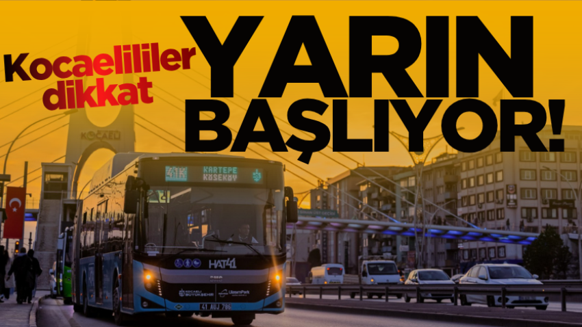 Kocaelililer dikkat, yarın başlıyor!