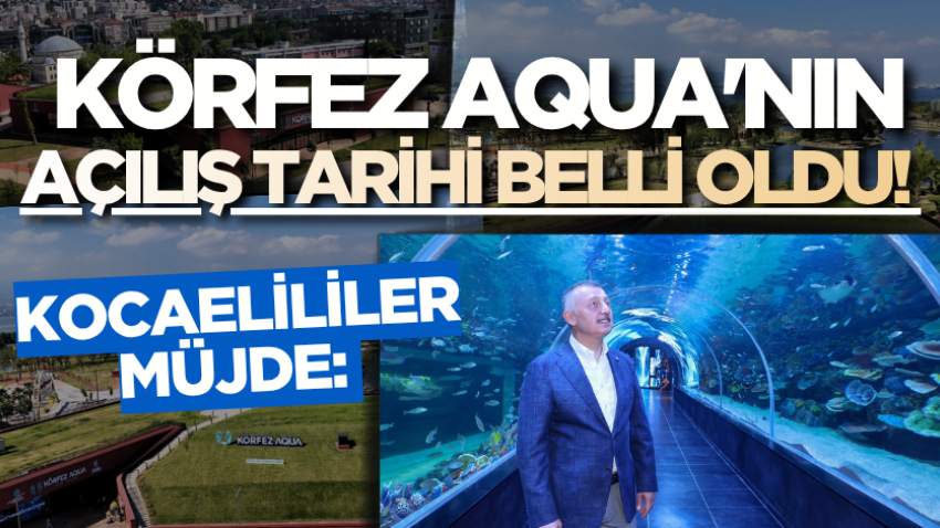 Kocaelililer müjde: Körfez Aqua'nın açılış tarihi belli oldu! 