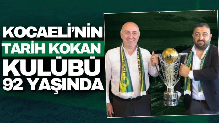 Kocaeli’nin tarih kokan kulübü 92 yaşında