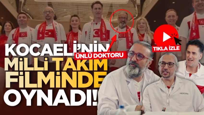 Kocaeli’nin ünlü doktoru Milli Takım filminde oynadı!
