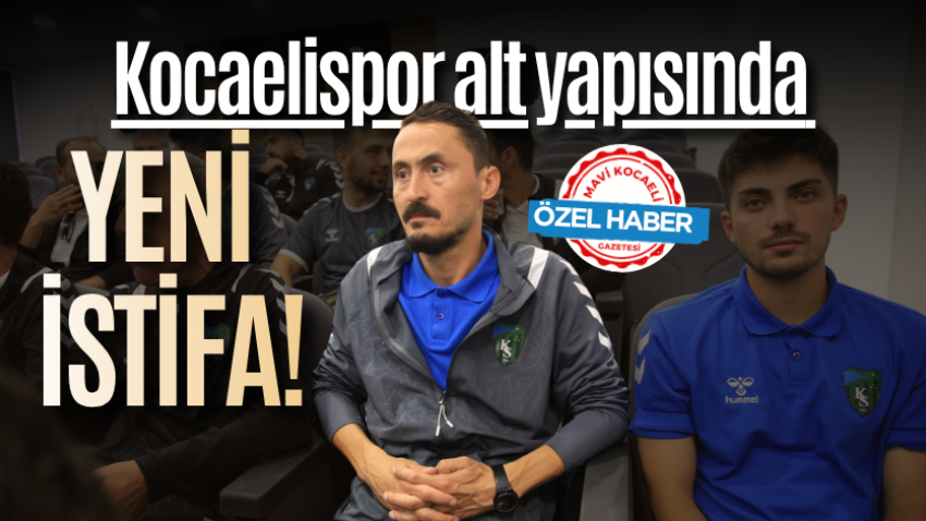 Kocaelispor alt yapısında yeni istifa!