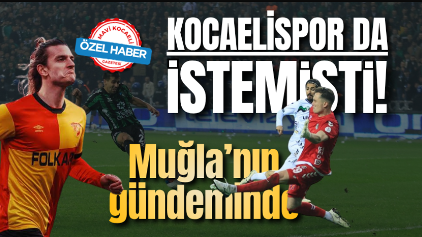 Kocaelispor da istemişti! Muğla’nın gündeminde