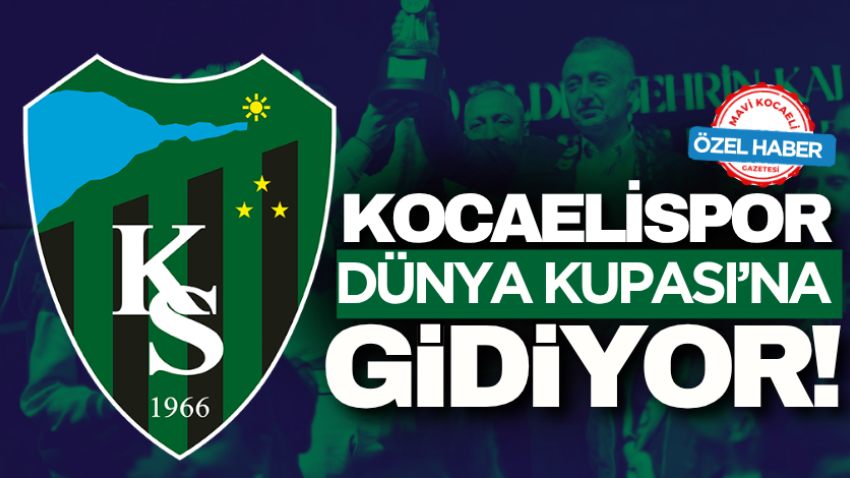 Kocaelispor Dünya Kupası’na gidiyor