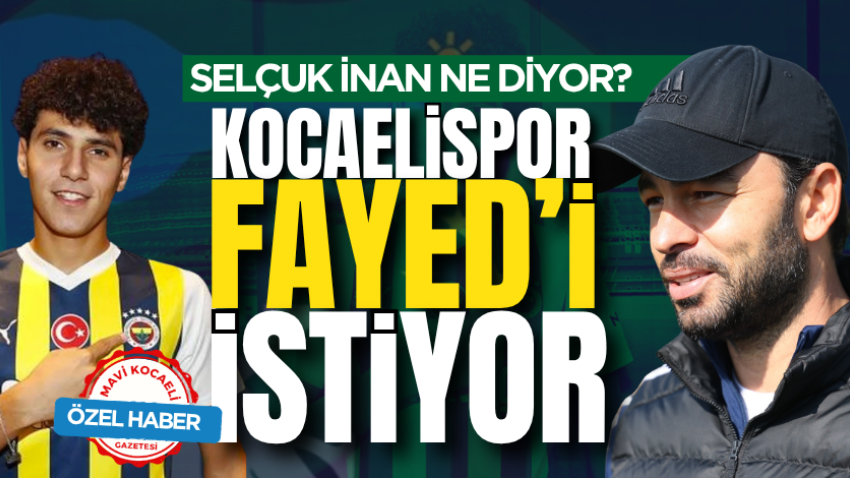 Kocaelispor, Fayed’i istiyor Peki, Selçuk İnan ne diyor?