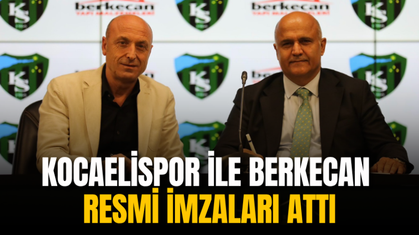 Kocaelispor ile Berkecan resmi imzaları attı