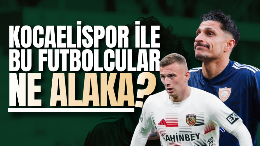 Kocaelispor ile bu futbolcular ne alaka?