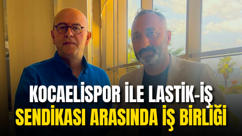 Kocaelispor ile Lastik-İş Sendikası arasında iş birliği