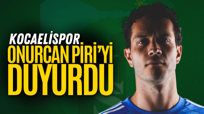 Kocaelispor, Onurcan Piri’yi duyurdu