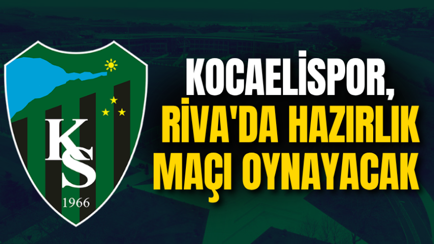 Kocaelispor, Riva'da hazırlık maçı oynayacak 