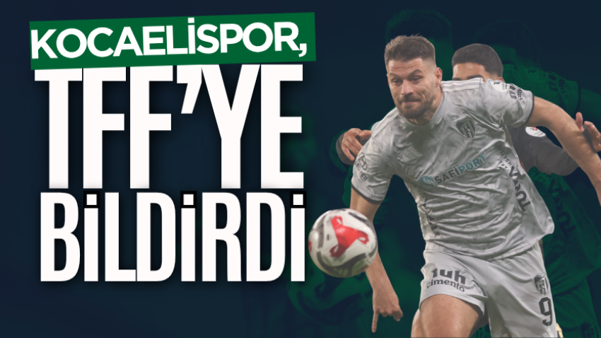 Kocaelispor, TFF’ye bildirdi