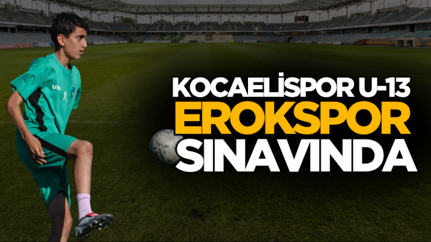 Kocaelispor U-13 Erokspor sınavında