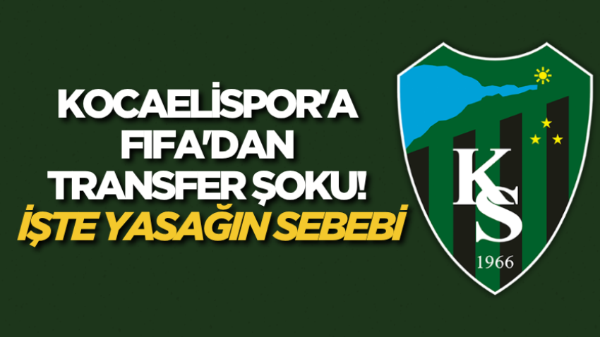 Kocaelispor'a FIFA'dan transfer şoku! İşte yasağın sebebi