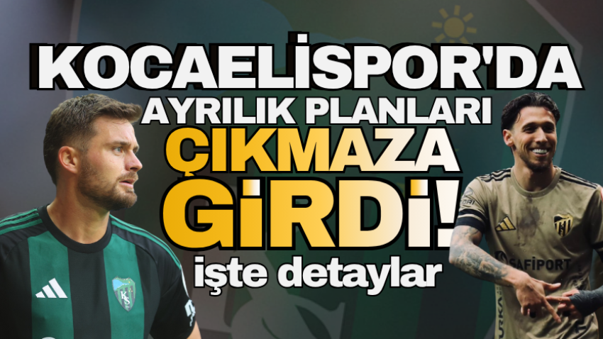 Kocaelispor'da ayrılık planları çıkmaza girdi! İşte detaylar