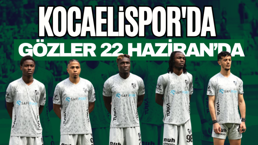 Kocaelispor'da gözler 22 Haziran’da 