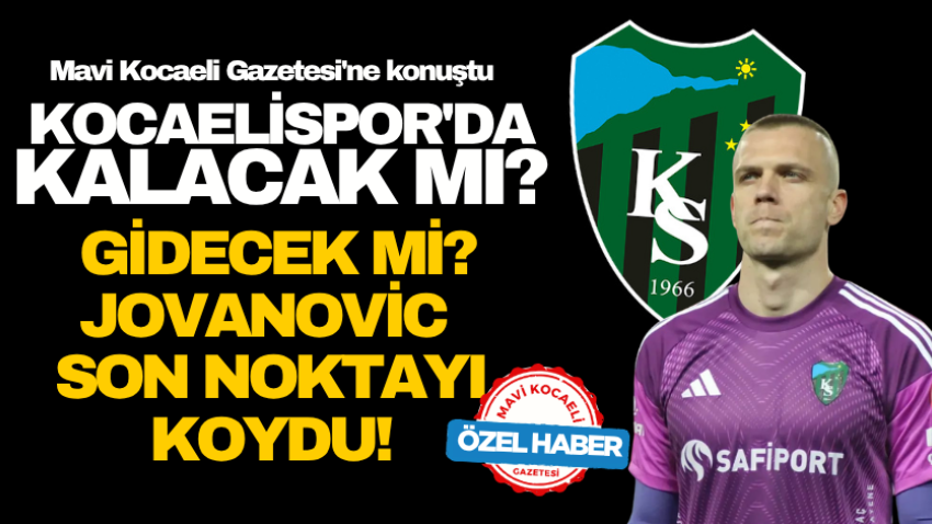 Kocaelispor'da kalacak mı? Gidecek mi? Jovanovic son noktayı koydu!
