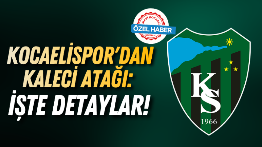 Kocaelispor'dan kaleci atağı: İşte detaylar! 