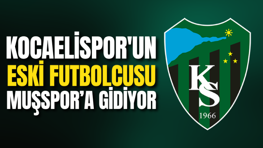 Kocaelispor’un eski futbolcusu Muşspor’a gidiyor