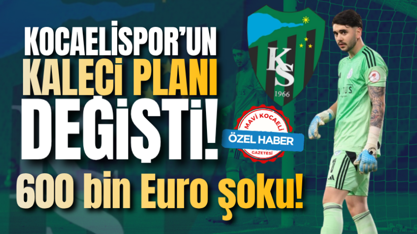 Kocaelispor’un kaleci planı değişti! 600 bin Euro şoku!