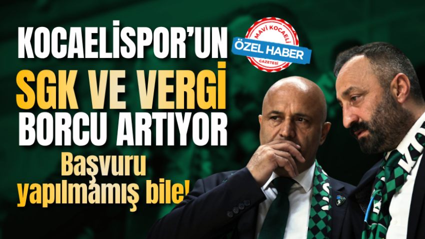Kocaelispor’un SGK ve vergi borcu artıyor: Başvuru yapılmamış bile!