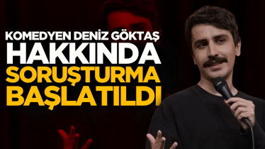 Komedyen Deniz Göktaş hakkında soruşturma başlatıldı