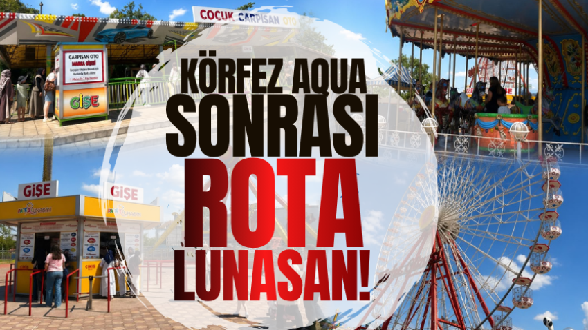 Körfez Aqua sonrası rota Lunasan!