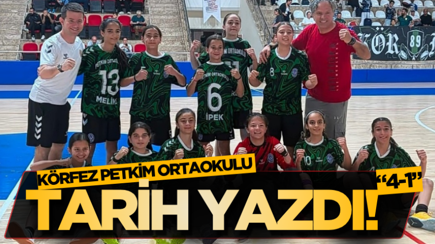 Körfez Petkim Ortaokulu TARİH YAZDI! “4-1”