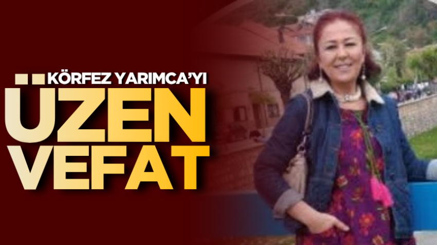 Körfez Yarımca’yı üzen vefat