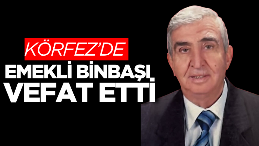 Körfez’de emekli binbaşı vefat etti