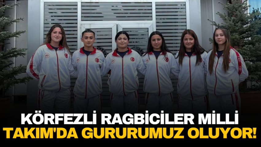 Körfezli ragbiciler Milli Takım'da gururumuz oluyor!