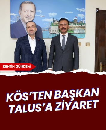 Kös’ten Başkan Talus’a ziyaret