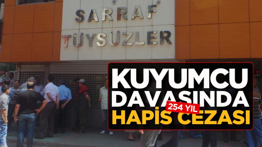 Kuyumcu davasında 254 yıl hapis cezası