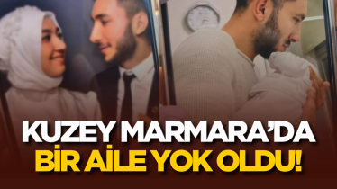 Kuzey Marmara’da bir aile yok oldu!