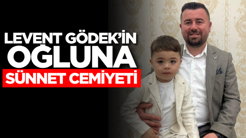 Levent Gödek’in oğluna sünnet cemiyeti