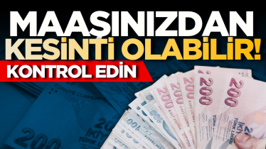 Maaşınızdan kesinti olabilir! Kontrol edin