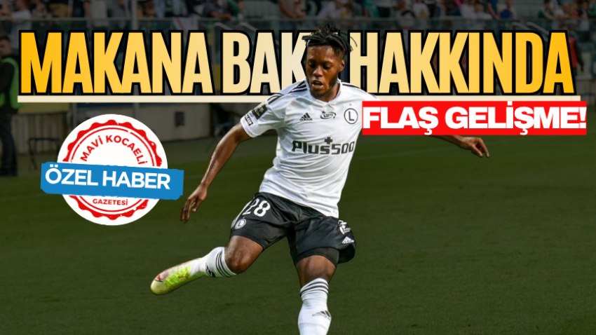Makana Baku hakkında flaş gelişme!