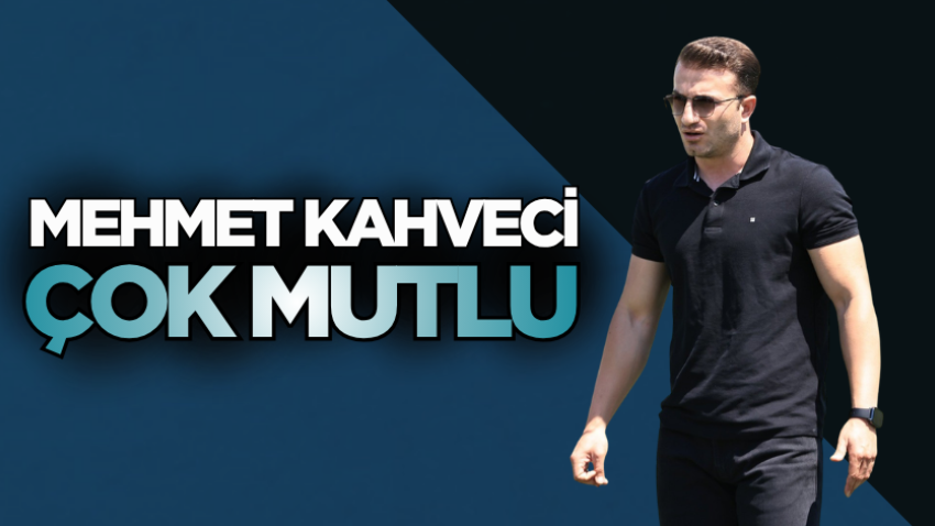 Mehmet Kahveci çok mutlu