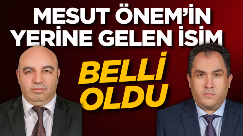 Mesut Önem’in yerine gelen isim belli oldu