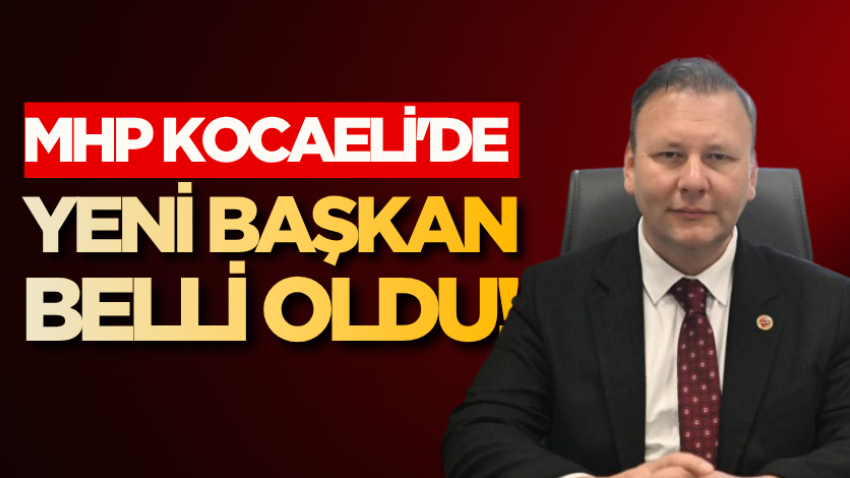 MHP Kocaeli'de yeni başkan belli oldu!