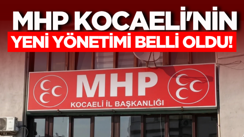 MHP Kocaeli'nin yeni yönetimi belli oldu!