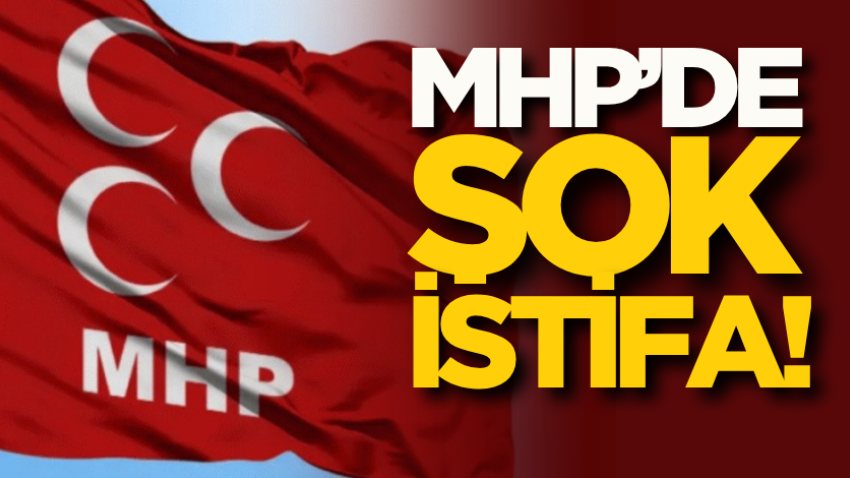 MHP’de şok istifa!