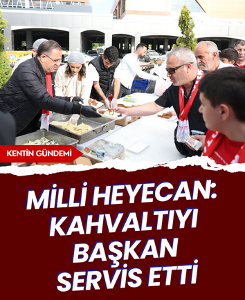 Milli heyecan: Kahvaltıyı başkan servis etti