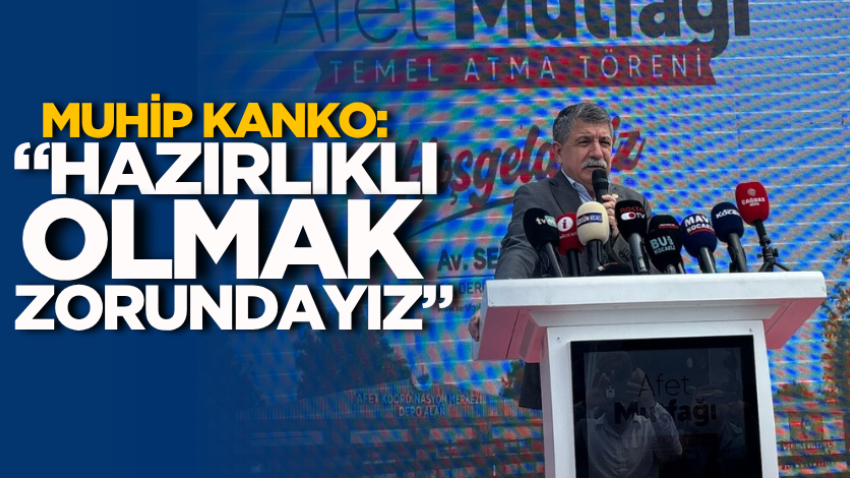 Muhip Kanko: “Hazırlıklı olmak zorundayız” 