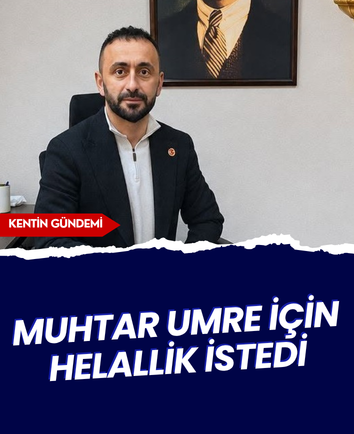 Muhtar umre için helallik istedi