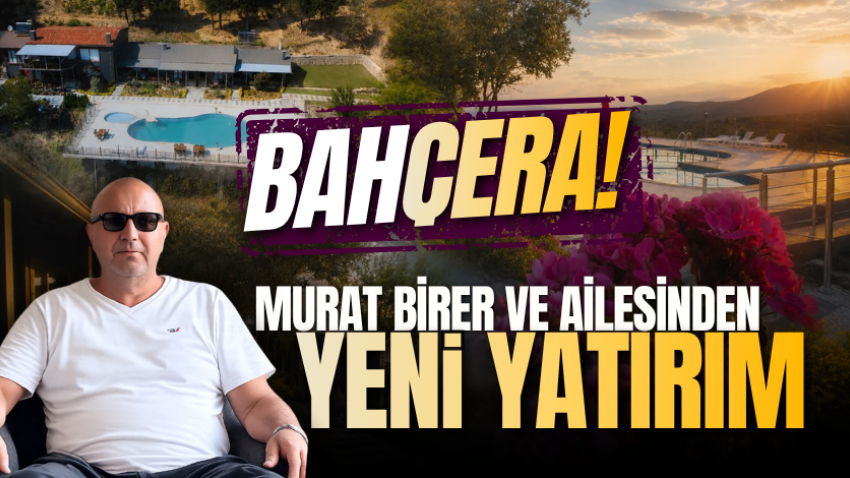 Murat Birer ve ailesinden yeni yatırım: Bahçera!