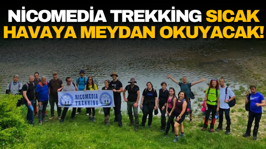 Nicomedia Trekking sıcak havaya meydan okuyacak!