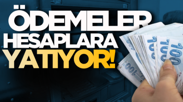 Ödemeler hesaplara yatıyor!