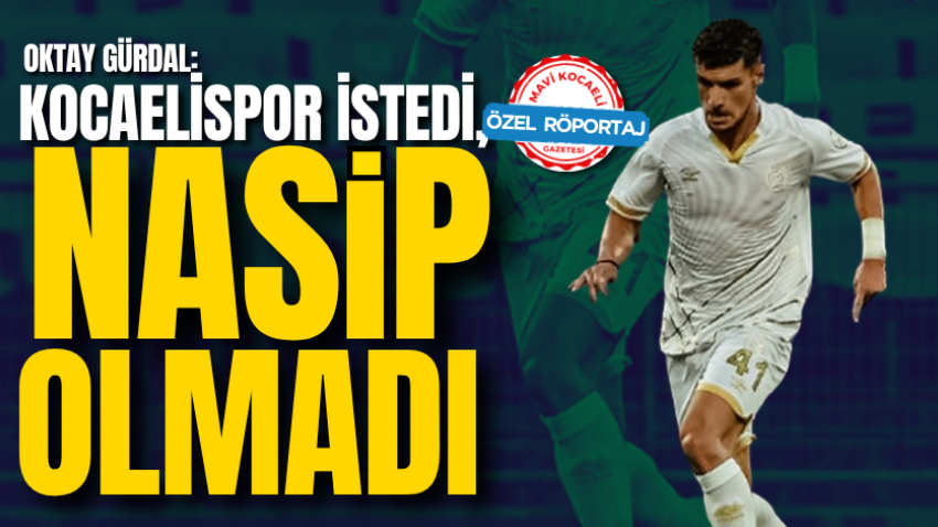 Oktay Gürdal: Kocaelispor istedi, nasip olmadı 