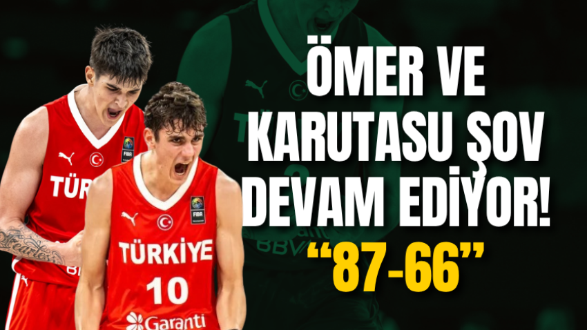 Ömer ve Karutasu şov devam ediyor! “87-66”